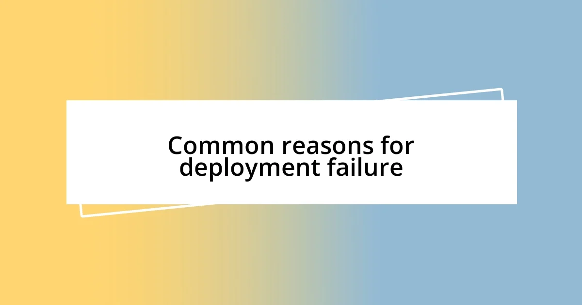 Common reasons for deployment failure