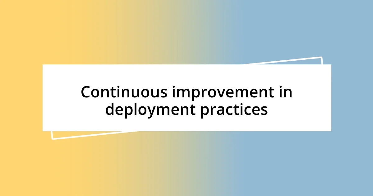 Continuous improvement in deployment practices