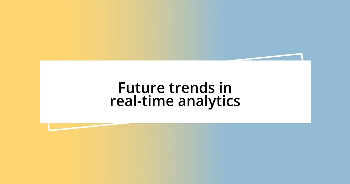 Future trends in real-time analytics