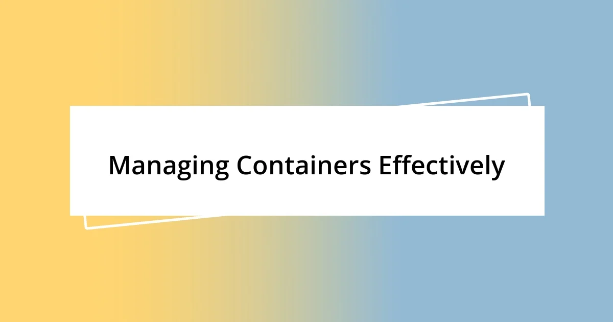 Managing Containers Effectively