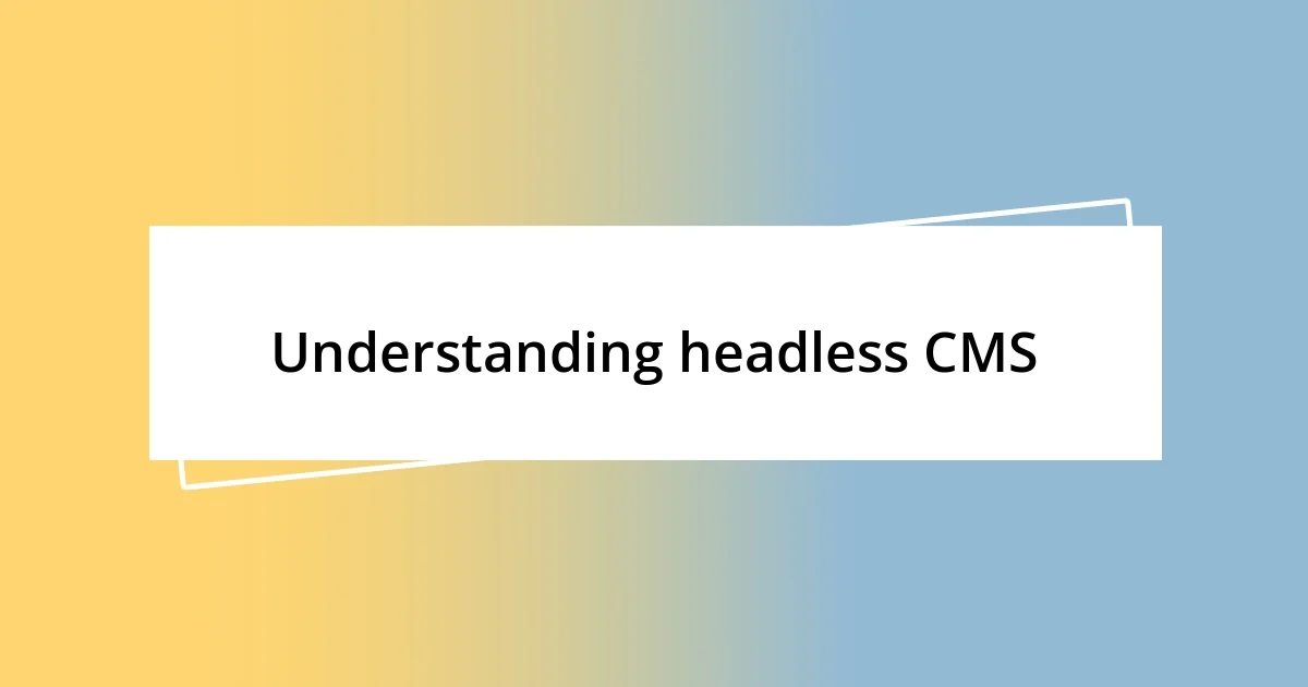 Understanding headless CMS