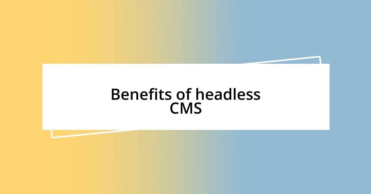 Benefits of headless CMS