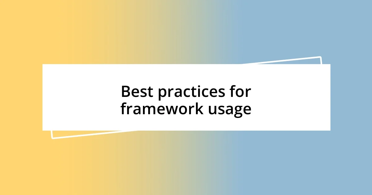 Best practices for framework usage