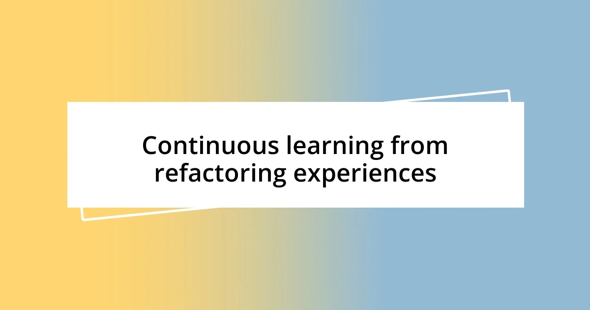 Continuous learning from refactoring experiences