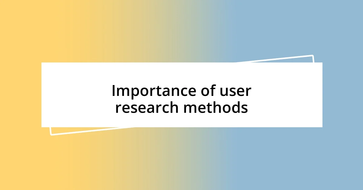 Importance of user research methods