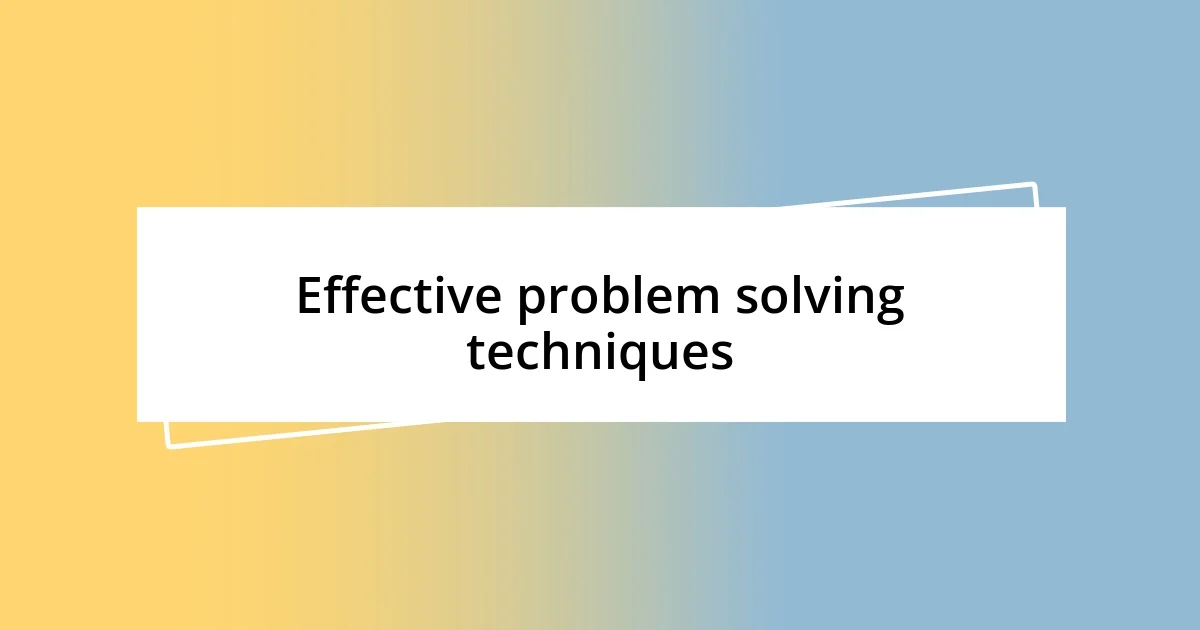 Effective problem solving techniques