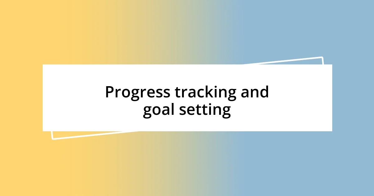 Progress tracking and goal setting