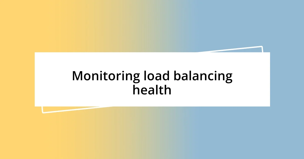 Monitoring load balancing health