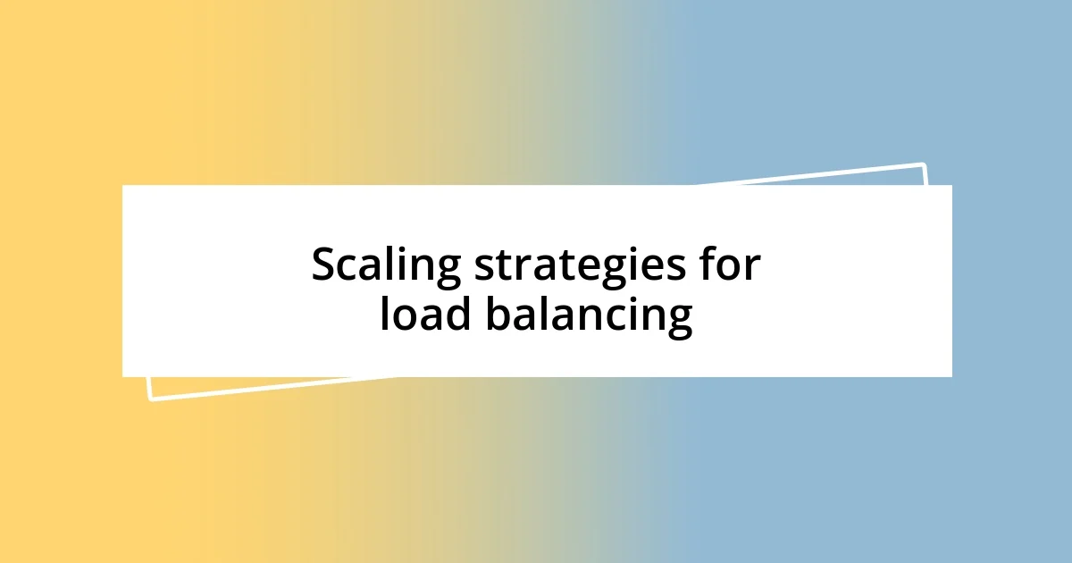 Scaling strategies for load balancing