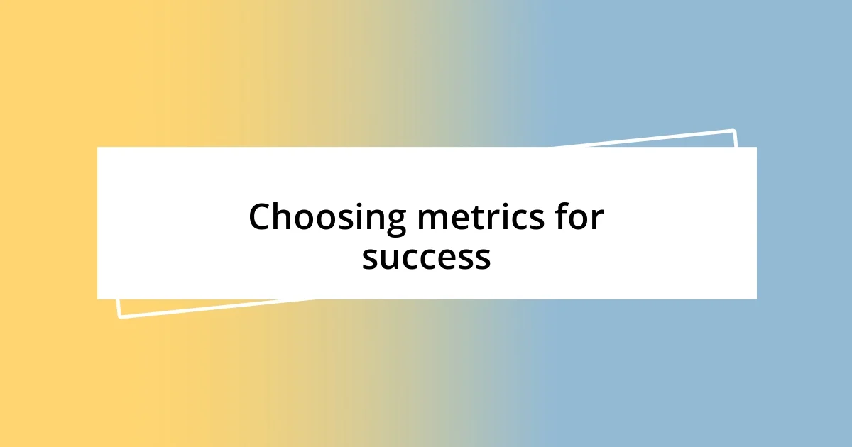 Choosing metrics for success