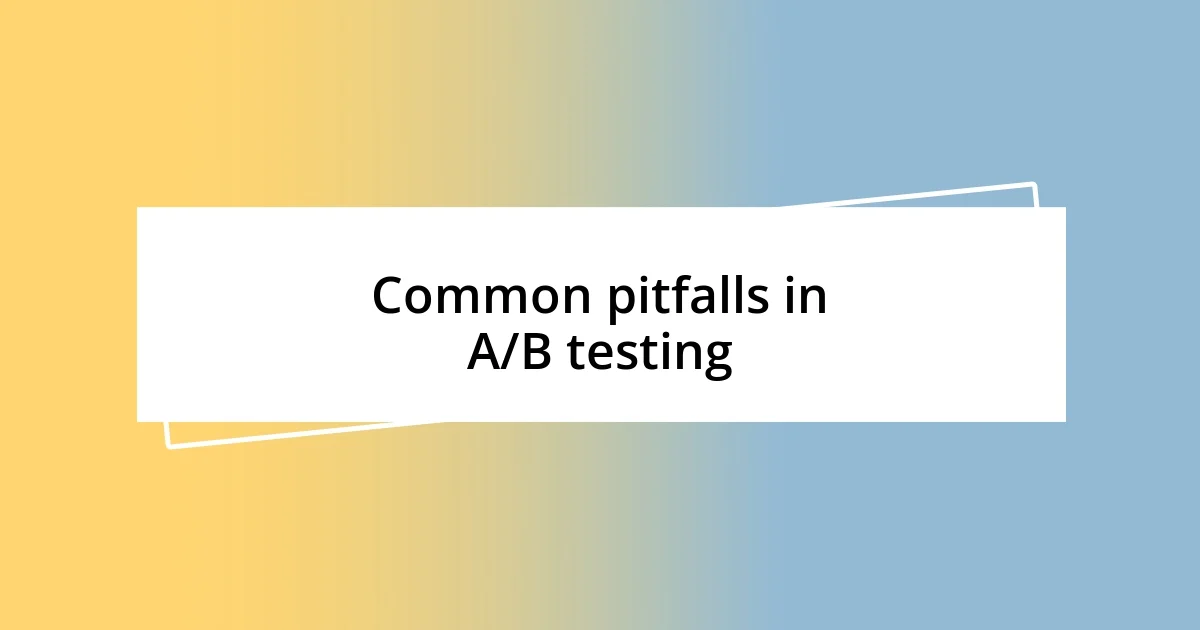 Common pitfalls in A/B testing