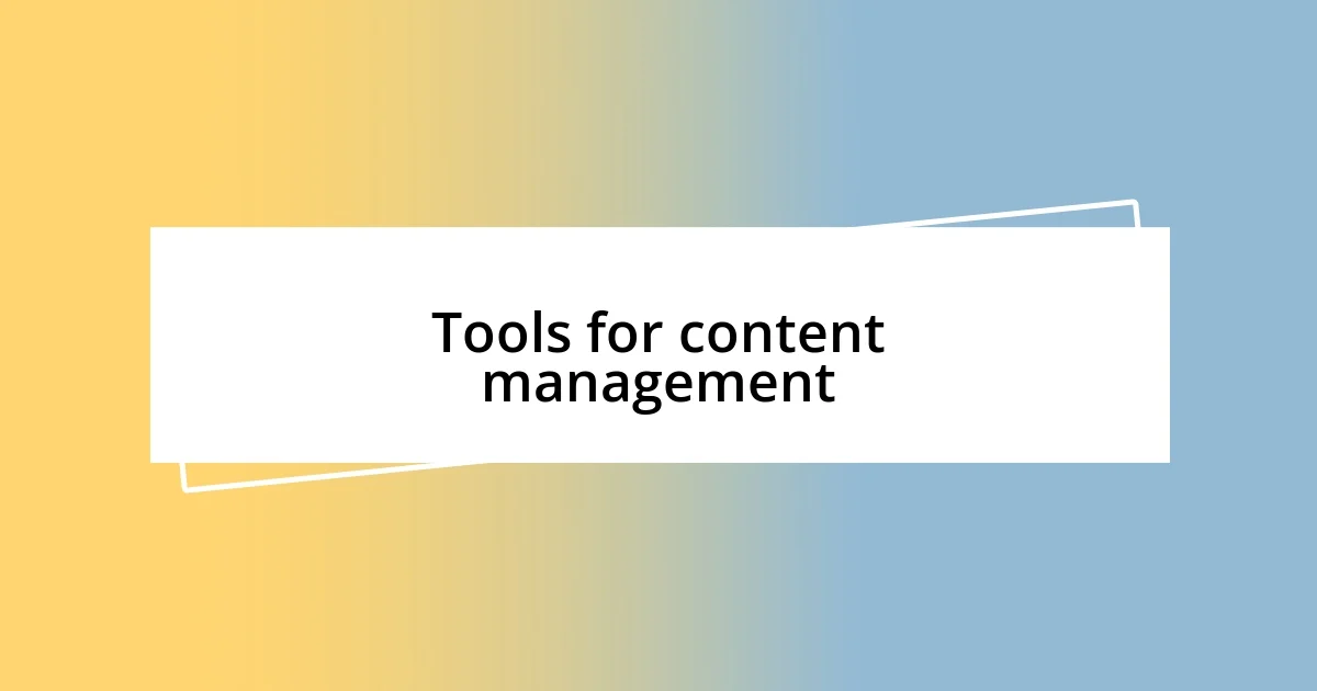 Tools for content management