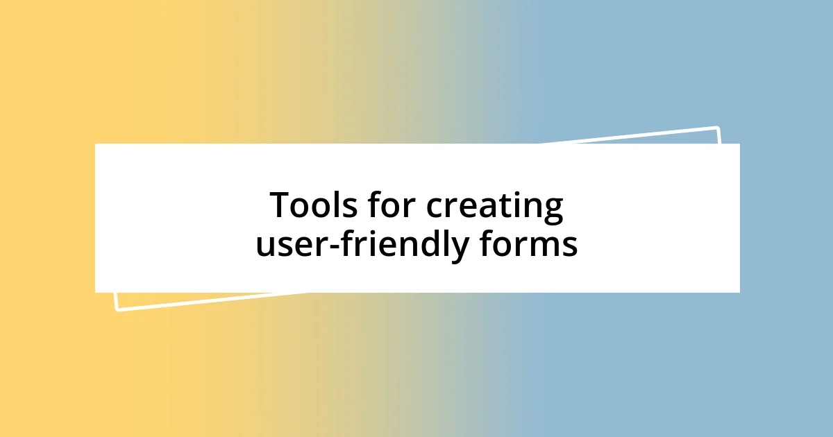 Tools for creating user-friendly forms