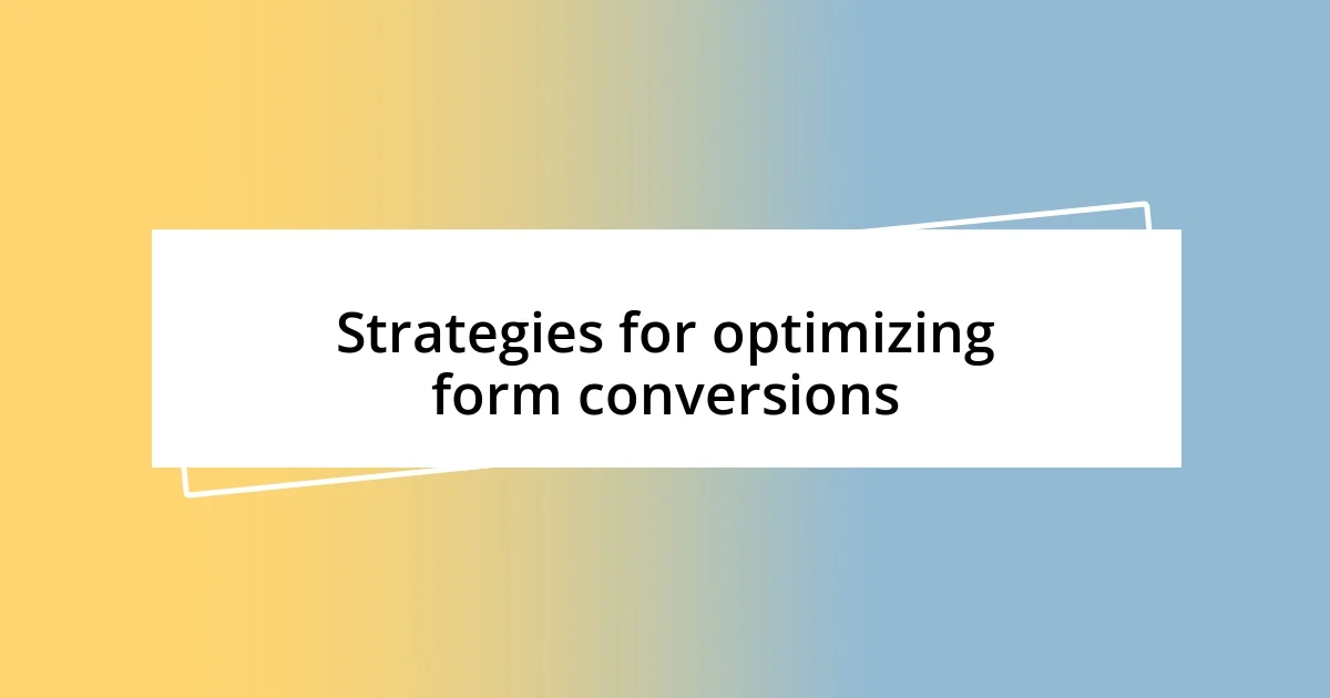 Strategies for optimizing form conversions