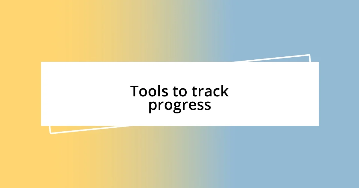 Tools to track progress