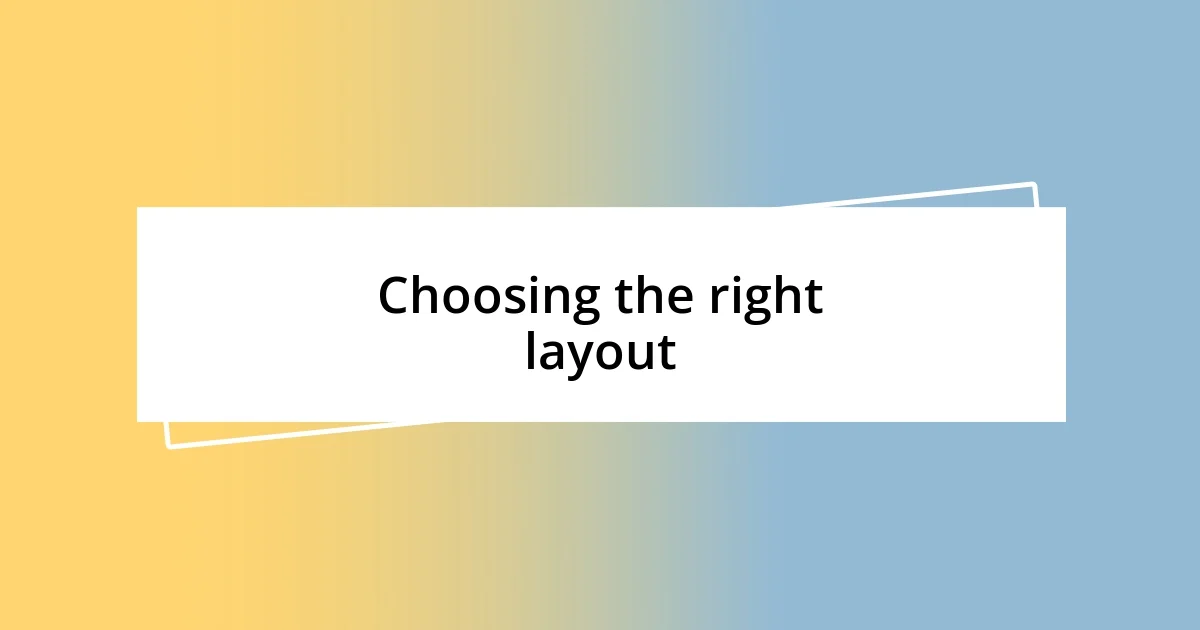 Choosing the right layout