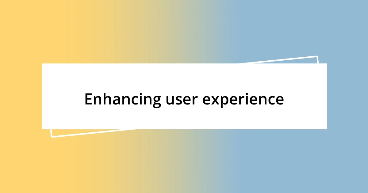 Enhancing user experience